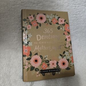 365 Devotions To Embrace What Matters Most Devotional Book By John Michalak